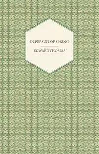 In Pursuit of Spring - Thomas Edward
