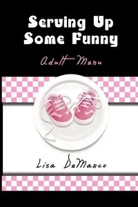 Serving Up Some Funny - Lisa DeMarco