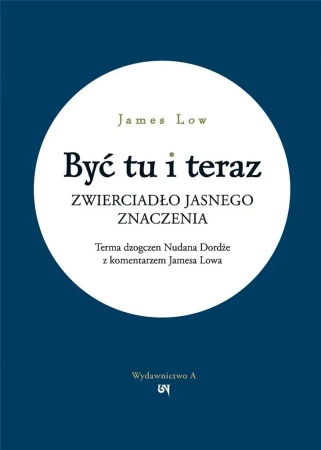 Być tu i teraz. Zwierciadło jasnego znaczenia - James Low
