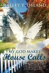 My God Makes House Calls - Osland Nalley T.