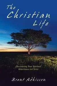 The Christian Life - Brent Adkisson
