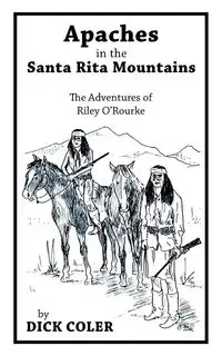 Apaches in the Santa Rita Mountains - Dick Coler