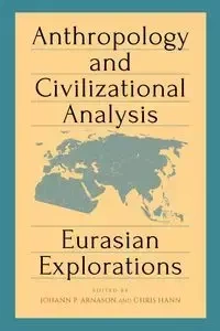 Anthropology and Civilizational Analysis - Árnason Jóhann P.