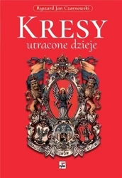 Kresy - utracone dzieje - Ryszard Jan Czarnowski