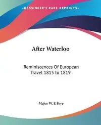 After Waterloo - Major W. Frye E