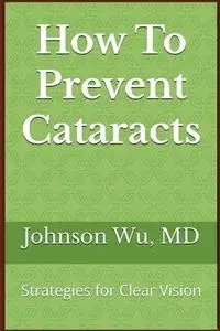 How To Prevent Cataracts - Johnson Wu
