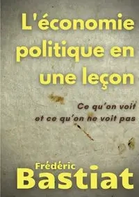 L'économie politique en une leçon - Bastiat Frédéric