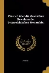 Versuch über die slawischen Bewohner der österreichischen Monarchie. - Rohrer