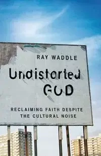 Undistorted God - Ray Waddle