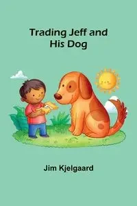 Trading Jeff and His Dog - Jim Kjelgaard