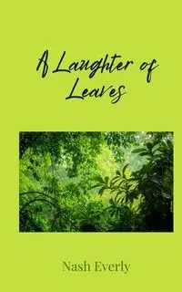 A Laughter of Leaves - Everly Nash