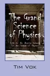 The Grand Science of Physics - Tim Vok