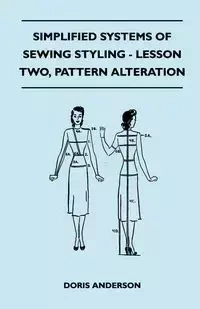 Simplified Systems of Sewing Styling - Lesson Two, Pattern Alteration - Anderson Doris