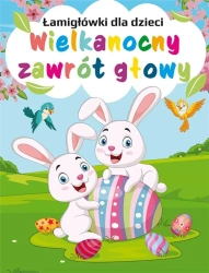 Wielkanocny zawrót głowy. Łamigłówki dla dzieci - praca zbiorowa