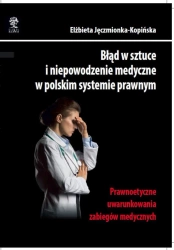 eBook Błąd w sztuce i niepowodzenie medyczne w polskim systemie prawnym. Prawnoetyczne uwarunkowania zabiegów medycznych - Elżbieta Jęczmionka-Kopińska epub mobi