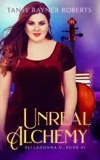 Unreal Alchemy - Roberts Tansy Rayner