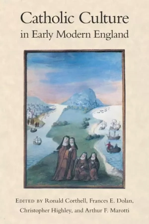 Catholic Culture in Early Modern England - Ronald Corthell, Frances Dolan