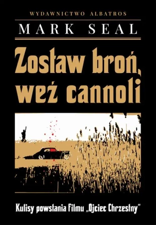 eBook ZOSTAW BROŃ, WEŹ CANNOLI. KULISY POWSTANIA FILMU "OJCIEC CHRZESTNY" - Mark Seal mobi epub