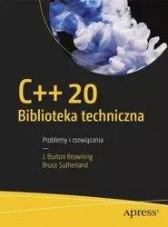 C++20 Biblioteka techniczna Problemy i rozwiązania - J. Burton Browning, Bruce Sutherland