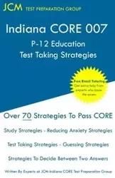 Indiana CORE 007 P-12 Education Test Taking Strategies - Test Preparation Group JCM-Indiana CORE