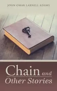 Chain and Other Stories - John Omar Adams Larnell