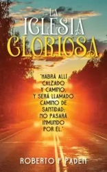 LA IGLESIA GLORIOSA - Robert F. Paden