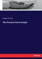 The Practical Horse Keeper - George Fleming