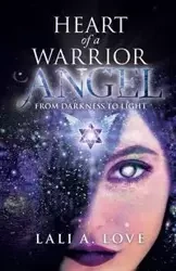 Heart of a Warrior Angel - Love Lali A.