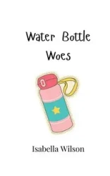 Water Bottle Woes - Wilson Isabella