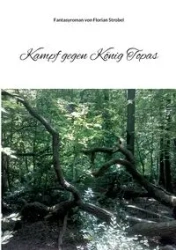 Kampf gegen König Topas - Strobel Florian