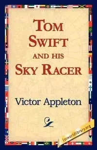 Tom Swift and His Sky Racer - Victor Appleton II