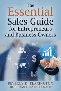 The Essential Sales Guide for Entrepreneurs and Business Owners - Beverly Flaxington