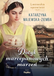 Dotyk marcepanowych marzeń Lwowska opowieść T.1 - Katarzyna Majewska-ziemba