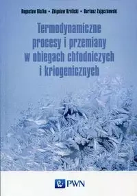 Termodynamiczne procesy i przemiany w obiegach chłodniczych i kriogenicznych - Bogusław Białko, Zbigniew Królicki, Bartosz Zajączkowski