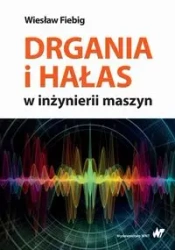 Drgania i hałas w inżynierii maszyn - Wiesław Fiebig