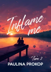 Inflame me. Tom 2 - Paulina Prokop