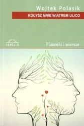 Kołysz mnie wiatrem ulico - Wojtek Polasik