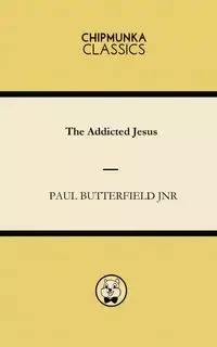 The Addicted Jesus - Paul Butterfield Jnr
