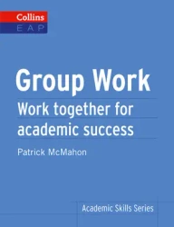 Academic Skills Series: Group Work. McMahon, Patrick - Patrick McMahon
