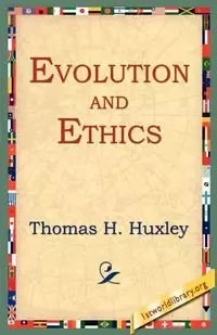 Evolution and Ethics - Thomas Henry Huxley