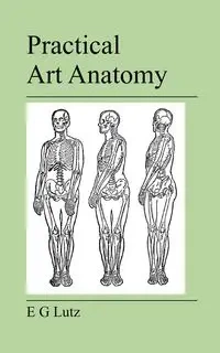 Practical Art Anatomy - Lutz E. G.