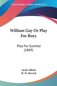 William Gay Or Play For Boys - Jacob Abbott