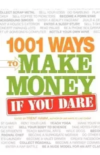 1001 Ways to Make Money If You Dare - Trent Hamm