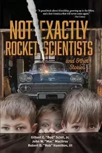 Not Exactly Rocket Scientists and Other Stories - Schill Jr. Gilbert E. "Bud"