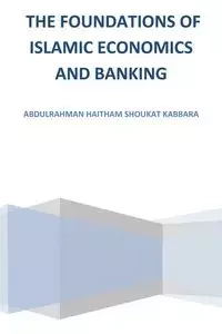 The Foundations of Islamic Economics and Banking - Kabbara Abdulrahman Haitham Shoukat