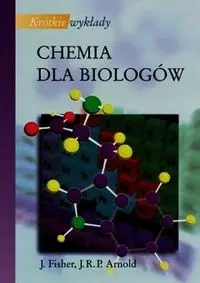 Krótkie wykłady Chemia dla biologów PWN - Fisher J., Arnold J. R. P.