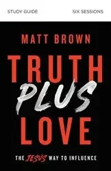 Truth Plus Love Study Guide | Softcover - Matt Brown