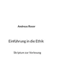 Einführung in die Ethik - Andreas Roser