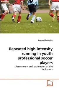Repeated high-intensity running in youth professional soccer players - Mukherjee Swarup