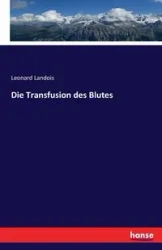 Die Transfusion des Blutes - Leonard Landois